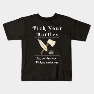 Pick Your Battles - Design with an Axe or a Feather Pen Kids T-Shirt